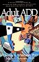 Adult ADD: A Reader-Friendly Guide to Identifying, Understanding, and Treating Adult Attention Deficit Disorder