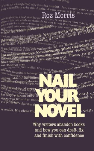 Nail Your Novel - Why Writers Abandon Books and How You Can Draft, Fix and Finish With Confidence