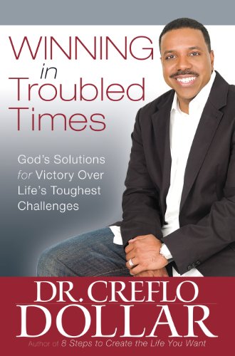 Winning in Troubled Times: God's Solutions for Victory Over Life's Toughest Challenges