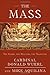 The Mass: The Glory, the Mystery, the Tradition