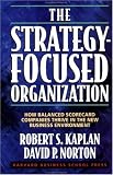 The Strategy-Focused Organization: How Balanced Scorecard Companies Thrive in the New Business Environment