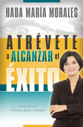 Atrévete a alcanzar el éxito (Spanish Edition)