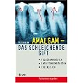 Amalgam - das schleichende Gift. Folgekrankheiten, Entgiftungsmethoden, Checklisten