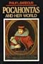 Pocahontas and Her World; A Chronicle of America's First Settlement in Which Is Related the Story of the Indians and the Englishmen, Particularly capt