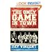 The Only Game in Town: Baseball Stars of the 1930s and 1940s Talk About the Game They Loved (The Baseball Oral History Project)