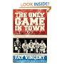 The Only Game in Town: Baseball Stars of the 1930s and 1940s Talk About the Game They Loved (The Baseball Oral History Project)
