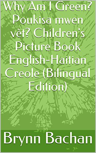 Why Am I Green? Poukisa mwen vèt? Children's Picture Book English-Haitian Creole (Bilingual Edition)