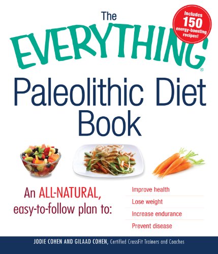 The Everything Paleolithic Diet Book: An All-Natural, Easy-to-Follow Plan to Improve Health, Lose Weight, Increase Endurance, and Prevent Disease (Everything®)