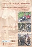 Livestock and Wealth Creation: Improving the Husbandry of Animals Kept By Resource Poor People in Developing Countries Livestock and Wealth Creation: Improving the Husbandry of Animals Kept By Resource Poor People in Developing Countries
