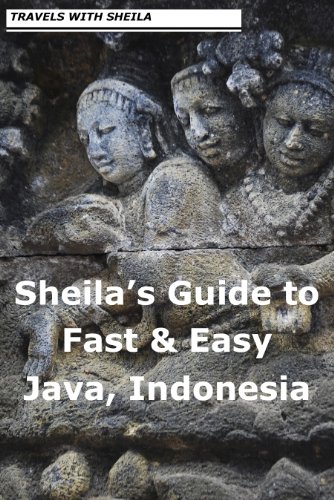 Sheila's Guide to Fast & Easy Java, Indonesia (Fast & Easy Travel Book 9)