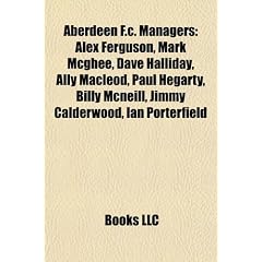 Aberdeen F.C. Managers: Alex Ferguson, Mark McGhee, Dave Halliday, Ally MacLeod, Paul Hegarty, Billy McNeill, Jimmy Calderwood, Ian Porterfiel