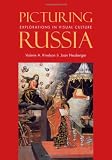 Picturing Russia: Explorations in Visual Culture
