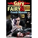 Gary, the Four-Eyed Fairy and Other Storiesdi Frank Mundo