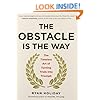 The Obstacle Is the Way: The Timeless Art of Turning Trials into Triumph