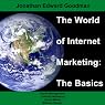 The World of Internet Marketing: The Basics: Online Brand Building, Social Media, and Website Design, Volume 1