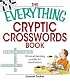Everything Cryptic Crosswords Book: 100 complex and challenging puzzles for word lovers! (Everything: Sports and Hobbies)
