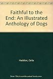 Faithful to the end : an illustrated anthology of dogs