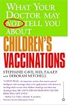 What Your Doctor May Not Tell You About(TM) Children's Vaccinations