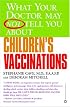 What Your Doctor May Not Tell You About Children's Vaccinations