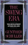 The Swing Era: The Development of Jazz, 1930-1945 (History of Jazz)