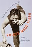 Voices Made Flesh: Performing Women s Autobiography (Wisconsin Studies In Autobiography)