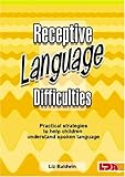 Receptive language difficulties : practical strategies to help children understand spoken language
