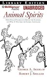 Animal Spirits: How Human Psychology Drives the Economy and Why it Matters for Global Capitalism