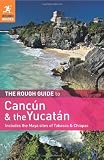 The Rough Guide to Cancun and the Yucatan: Includes the Maya Sites of Tabasco& Chiapas (Rough Guides Yucatan)