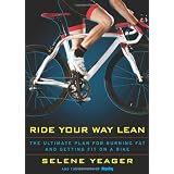 Ride Your Way Lean: The Ultimate Plan for Burning Fat and Getting Fit on a Bike