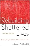 Rebuilding Shattered Lives: Treating Complex PTSD and Dissociative Disorders