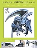 Papier M&acirc;ch&eacute; Design: with Advanced Techniques