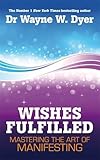 Wishes fulfilled : mastering the art of manifesting