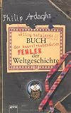 Philip Ardaghs v&ouml;llig nutzloses Buch der haarstr&auml;ubendsten Fehler der Weltgeschichte - Philip Ardagh