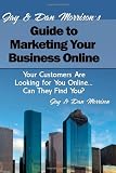 Jay and Dan Morrison’s Guide to Marketing Your Business Online: Your Customers Are Looking for You Online… Can They Find You? Reviews