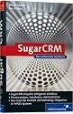SugarCRM: Planung, Implementierung, Praxiseinsatz, Prozessanalyse, Systemaufbau, Betrieb, Use Cases f&uuml;r Vertrieb und Marketing, Integration in TYPO3-Systeme (Galileo Computing)