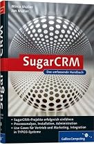 SugarCRM: Planung, Implementierung, Praxiseinsatz, Prozessanalyse, Systemaufbau, Betrieb, Use Cases für Vertrieb und Marketing, Integration in TYPO3-Systeme (Galileo Computing)