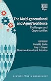 The multi-generational and aging workforce : challenges and opportunities