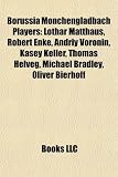 Borussia Monchengladbach Players: Lothar Matthaus, Robert Enke, Allan Simonsen, Craig Moore, Andriy Voronin, Kasey Keller, Thomas Helveg: Lothar ... Sebastian Deisler, Juan Arango, Berti Vogts