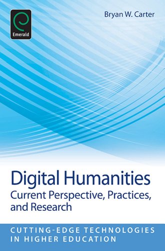 Digital Humanities: Current Perspective, Practices, and Research: 7 (Cutting-Edge Technologies in Higher Education)