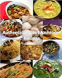 Authentic Indian Mushroom Recipes (Book 1)