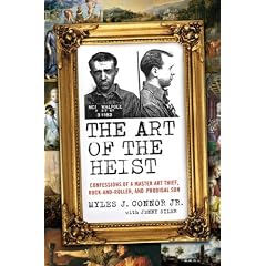 The Art of the Heist: Confessions of a Master Art Thief, Rock-and-Roller, and Prodigal Son