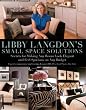 Libby Langdon's Small Space Solutions: Secrets for Making Any Room Look Elegant and Feel Spacious on Any Budget