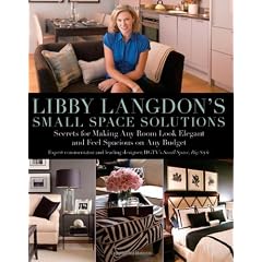 Libby Langdon's Small Space Solutions: Secrets for Making Any Room Look Elegant and Feel Spacious on Any Budget