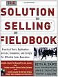 The Solution Selling Fieldbook: Practical Tools, Application Exercises, Templates and Scripts for Effective Sales Execution