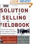 The Solution Selling Fieldbook: Practical Tools, Application Exercises, Templates and Scripts for Effective Sales Execution