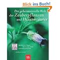 Die geheimnisvolle Welt der Zauberpflanzen und Hexenkr�uter: Mythos und Magie heimischer Wild- und Kulturpflanzen. Das Buch erschlie�t das ... Bedeutung und Verwendung als Heilpflanze