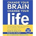 Change Your Brain, Change Your Life (The Breakthrough Program for Conquering Anxiety, Depression, Obsessiveness, Anger, and Impulsiveness) (Unabridged) (Compact Disc)