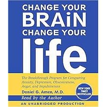 Change Your Brain, Change Your Life (The Breakthrough Program for Conquering Anxiety, Depression, Obsessiveness, Anger, and Impulsiveness) (Unabridged) (Compact Disc)