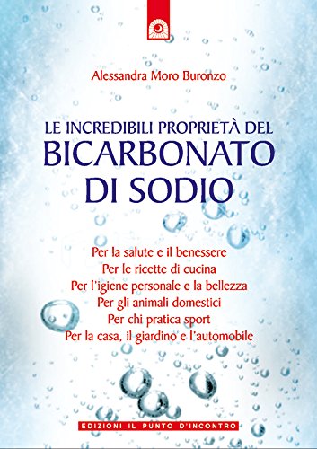 Le incredibili proprietà del bicarbonato di sodio (Salute e benessere) (Italian Edition)