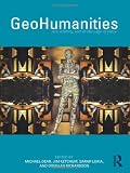 GeoHumanities: Art, History, Text at the Edge of Place